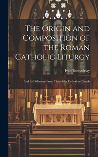 Front cover_The Origin and Composition of the Roman Catholic Liturgy