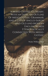 Front cover_A Moeso-Gothic Glossary, With an Intr., an Outline of Moeso-Gothic Grammar, and a List of Anglo-Saxon and Old and Modern English Words Etymologically Connected With Moeso-Gothic