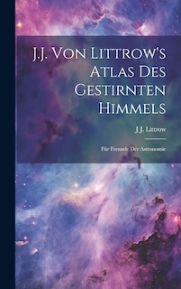 Couverture_J.J. Von Littrow's Atlas Des Gestirnten Himmels
