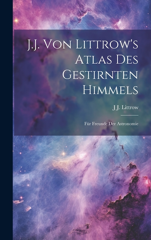 Couverture_J.J. Von Littrow's Atlas Des Gestirnten Himmels