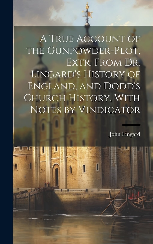 Front cover_A True Account of the Gunpowder-Plot, Extr. From Dr. Lingard's History of England, and Dodd's Church History, With Notes by Vindicator