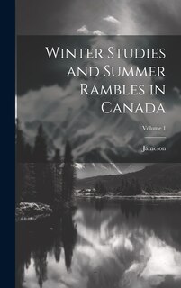 Front cover_Winter Studies and Summer Rambles in Canada; Volume 1