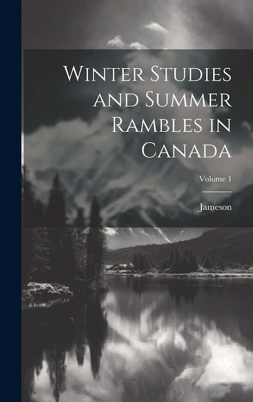 Front cover_Winter Studies and Summer Rambles in Canada; Volume 1