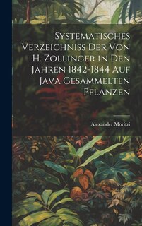 Couverture_Systematisches Verzeichniss Der Von H. Zollinger in Den Jahren 1842-1844 Auf Java Gesammelten Pflanzen