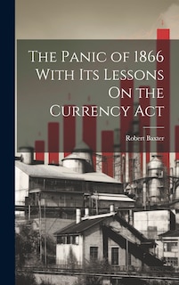 Couverture_The Panic of 1866 With Its Lessons On the Currency Act