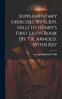 Couverture_Supplementary Exercises [By G.B.N. Hill] to Henry's First Latin Book [By T.K. Arnold. With] Key