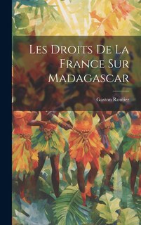 Couverture_Les Droits De La France Sur Madagascar