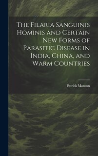 Front cover_The Filaria Sanguinis Hominis and Certain New Forms of Parasitic Disease in India, China, and Warm Countries