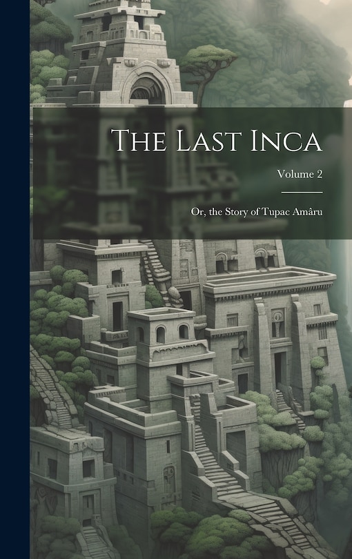 Couverture_The Last Inca; Or, the Story of Tupac Am&acirc;ru; Volume 2