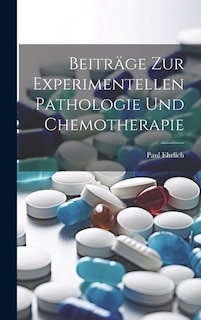 Beiträge Zur Experimentellen Pathologie Und Chemotherapie