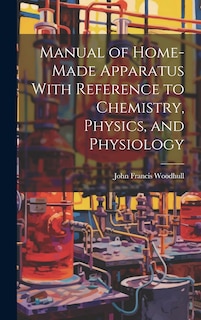Couverture_Manual of Home-Made Apparatus With Reference to Chemistry, Physics, and Physiology