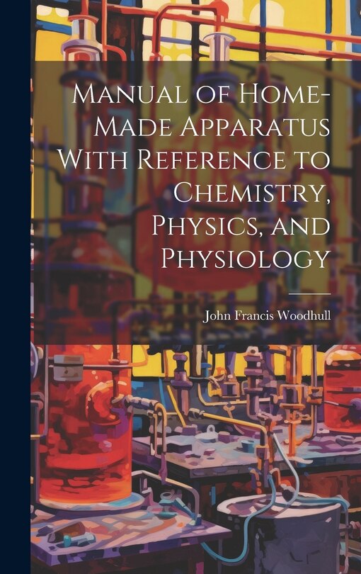 Couverture_Manual of Home-Made Apparatus With Reference to Chemistry, Physics, and Physiology