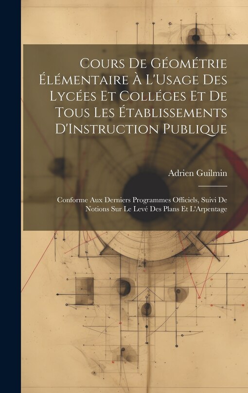 Couverture_Cours De Géométrie Élémentaire À L'Usage Des Lycées Et Colléges Et De Tous Les Établissements D'Instruction Publique