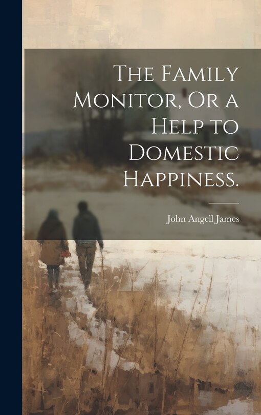 Front cover_The Family Monitor, Or a Help to Domestic Happiness.