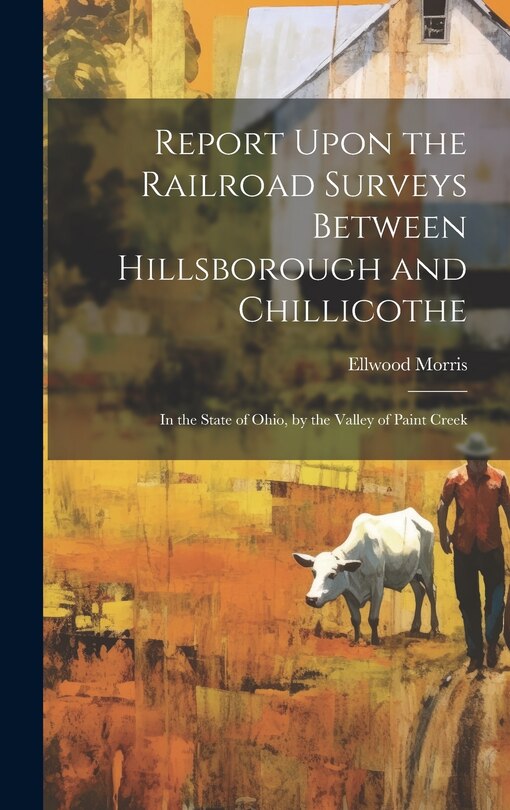 Front cover_Report Upon the Railroad Surveys Between Hillsborough and Chillicothe