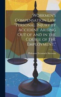 Couverture_Workmen's Compensation Law Personal Injury by Accident Arising Out of and in the Course of the Employment,