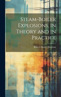 Couverture_Steam-Boiler Explosions, in Theory and in Practice