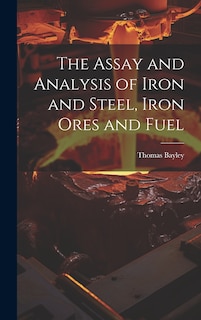 Front cover_The Assay and Analysis of Iron and Steel, Iron Ores and Fuel