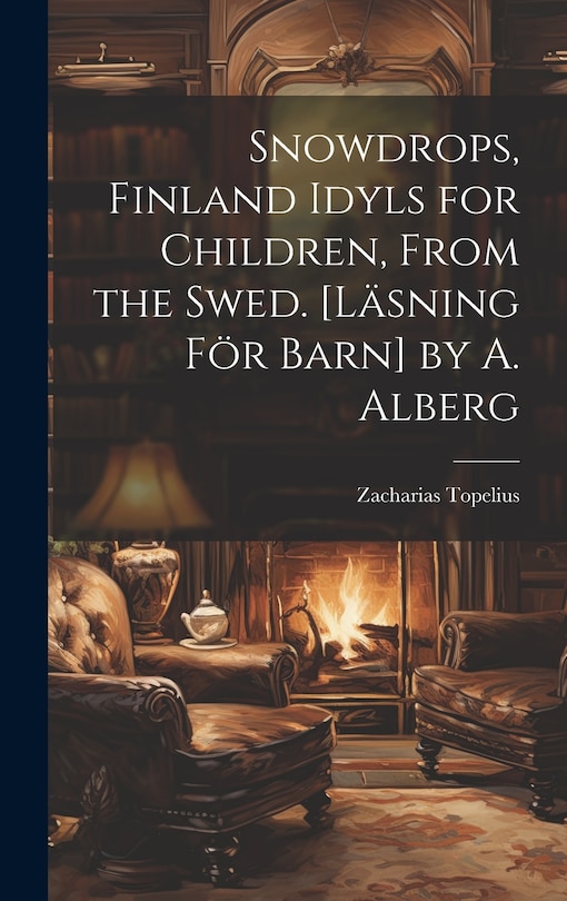 Front cover_Snowdrops, Finland Idyls for Children, From the Swed. [Läsning För Barn] by A. Alberg