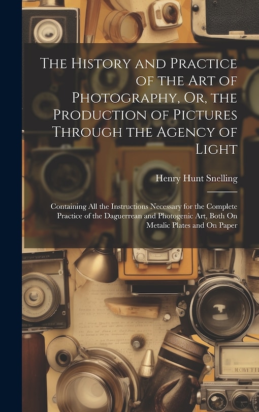 Front cover_The History and Practice of the Art of Photography, Or, the Production of Pictures Through the Agency of Light