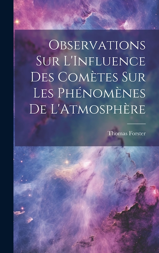 Couverture_Observations Sur L'Influence Des Comètes Sur Les Phénomènes De L'Atmosphère