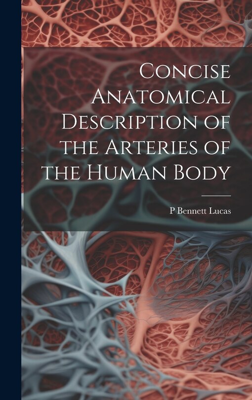 Front cover_Concise Anatomical Description of the Arteries of the Human Body
