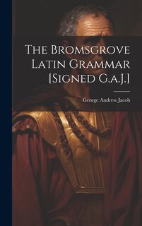 Front cover_The Bromsgrove Latin Grammar [Signed G.a.J.]