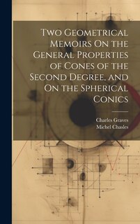 Front cover_Two Geometrical Memoirs On the General Properties of Cones of the Second Degree, and On the Spherical Conics