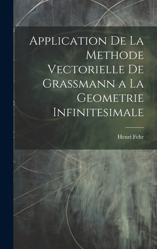 Front cover_Application De La Methode Vectorielle De Grassmann a La Geometrie Infinitesimale