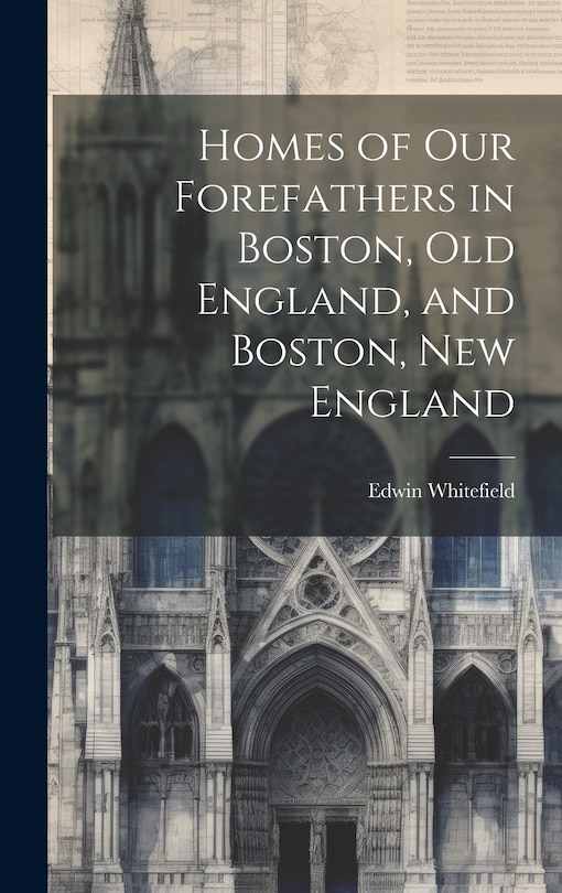 Couverture_Homes of Our Forefathers in Boston, Old England, and Boston, New England