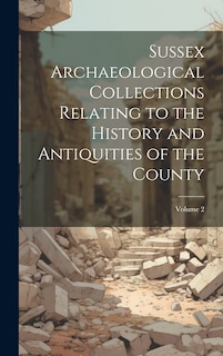Front cover_Sussex Archaeological Collections Relating to the History and Antiquities of the County; Volume 2