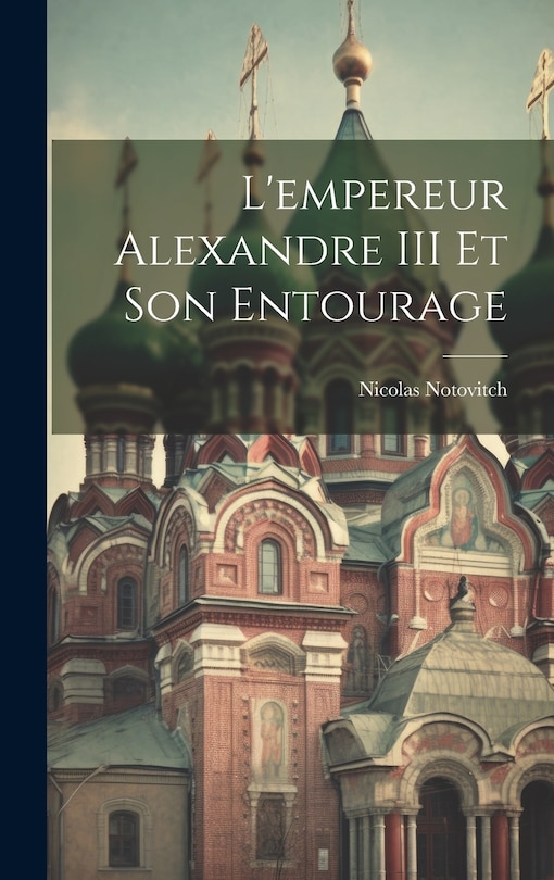 Front cover_L'empereur Alexandre III Et Son Entourage