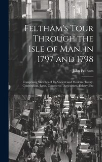 Front cover_Feltham's Tour Through the Isle of Man, in 1797 and 1798