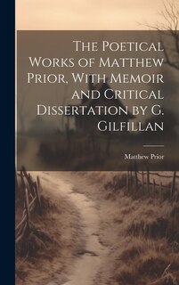 Couverture_The Poetical Works of Matthew Prior, With Memoir and Critical Dissertation by G. Gilfillan