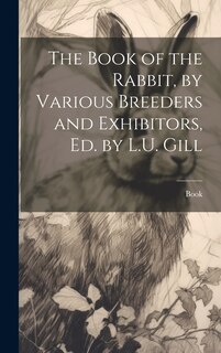 Front cover_The Book of the Rabbit, by Various Breeders and Exhibitors, Ed. by L.U. Gill