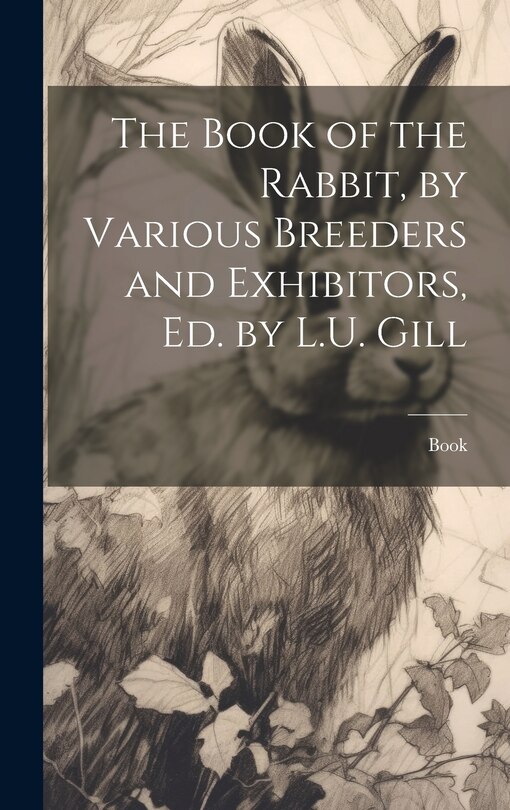 Front cover_The Book of the Rabbit, by Various Breeders and Exhibitors, Ed. by L.U. Gill