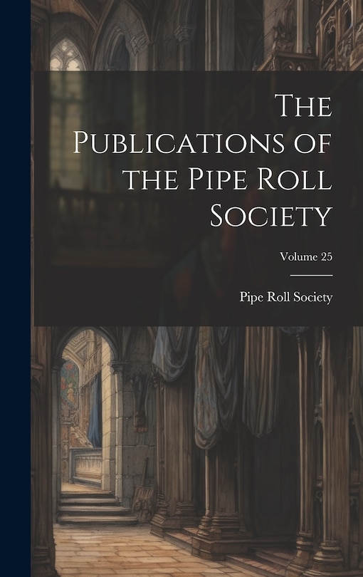 Front cover_The Publications of the Pipe Roll Society; Volume 25