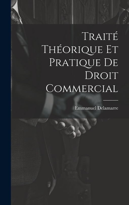 Couverture_Trait&eacute; Th&eacute;orique Et Pratique De Droit Commercial