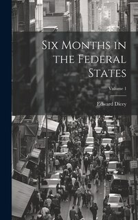 Couverture_Six Months in the Federal States; Volume 1