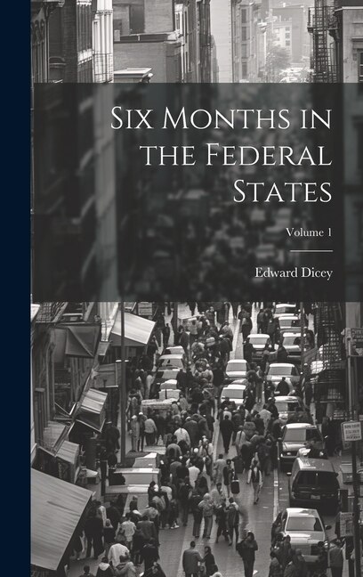 Couverture_Six Months in the Federal States; Volume 1