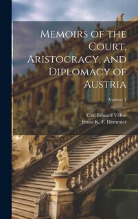 Front cover_Memoirs of the Court, Aristocracy, and Diplomacy of Austria; Volume 1