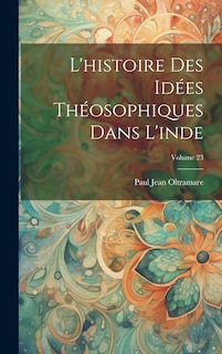 Front cover_L'histoire Des Idées Théosophiques Dans L'inde; Volume 23