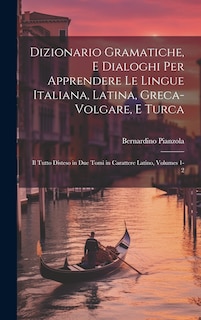 Front cover_Dizionario Gramatiche, E Dialoghi Per Apprendere Le Lingue Italiana, Latina, Greca-Volgare, E Turca