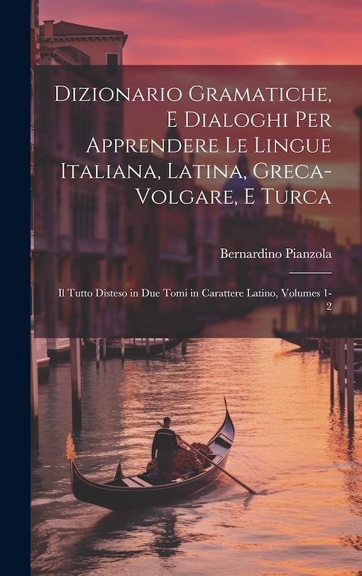 Front cover_Dizionario Gramatiche, E Dialoghi Per Apprendere Le Lingue Italiana, Latina, Greca-Volgare, E Turca