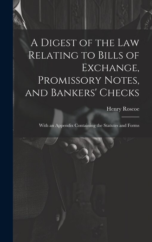 Front cover_A Digest of the Law Relating to Bills of Exchange, Promissory Notes, and Bankers' Checks