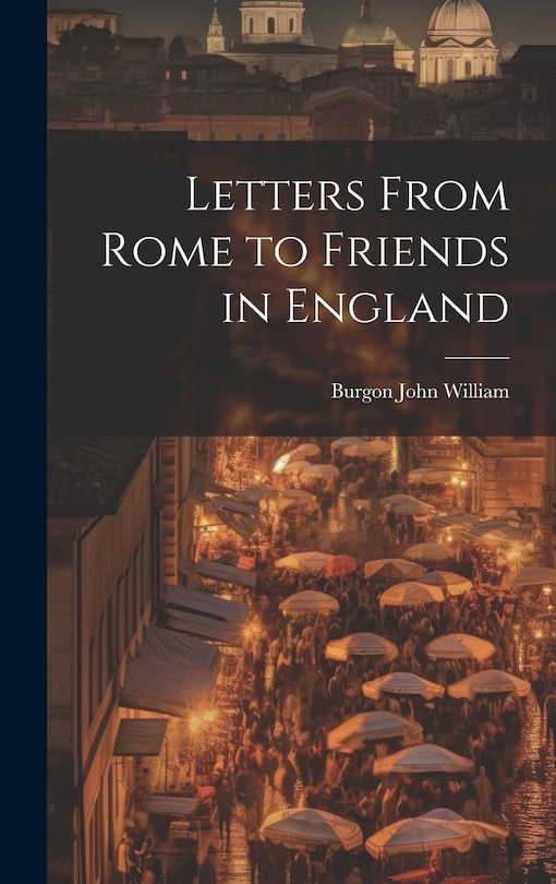 Front cover_Letters From Rome to Friends in England