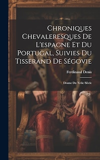 Front cover_Chroniques Chevaleresques De L'espagne Et Du Portugal, Suivies Du Tisserand De Ségovie