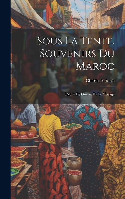 Front cover_Sous La Tente. Souvenirs Du Maroc