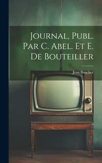 Couverture_Journal, Publ. Par C. Abel. Et E. De Bouteiller