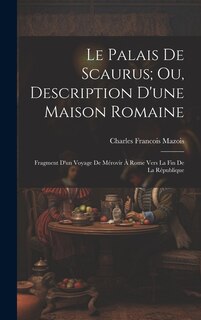 Front cover_Le Palais De Scaurus; Ou, Description D'une Maison Romaine